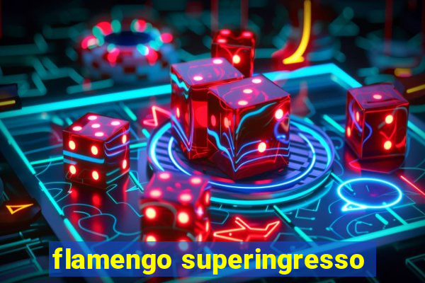 flamengo superingresso